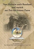 bokomslag Von Holstein nach Russland und zurück zur Zeit des letzten Zaren - Unternehmens- und Familienchronik der Brüder Gottlieb und Alexander Moll aus Büdelsdorf in Holstein