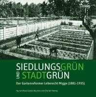 Charlott Hannig, Klaus Gereon Beuckers - Siedlungsgrün und Stadtgrün. Der Gartenreformer Leberecht Migge (1881-1935), Inbunden
