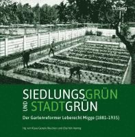 bokomslag Siedlungsgrün und Stadtgrün. Der Gartenreformer Leberecht Migge (1881-1935)