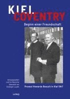 bokomslag Kiel - Coventry. Beginn einer Freundschaft. Provost Howards Besuch in Kiel 1947.  Kiel - Coventry. The Beginning of a Friendship. Provost Howard's Visit to Kiel in 1947.