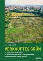 Andreas Galka - Verkauftes Grün - Ein Kleingartengelände in Kiel, ein Möbelmarktzentrum und ein Bürgerentscheid: der Konflikt um den »Prüner Schlag«, Häftad