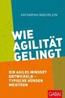 Katharina Maehrlein - Wie Agilität gelingt, Inbunden