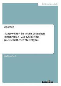 bokomslag 'Superweiber' im neuen deutschen Frauenroman - Zur Kritik eines gesellschaftlichen Stereotypes