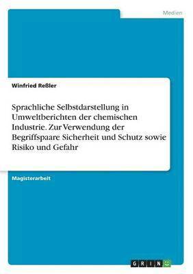 bokomslag Sprachliche Selbstdarstellung in Umweltberichten der chemischen Industrie. Zur Verwendung der Begriffspaare Sicherheit und Schutz sowie Risiko und Gefahr