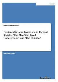 bokomslag Existentialistische Positionen in Richard Wrights &quot;The Man Who Lived Underground&quot; und &quot;The Outsider&quot;