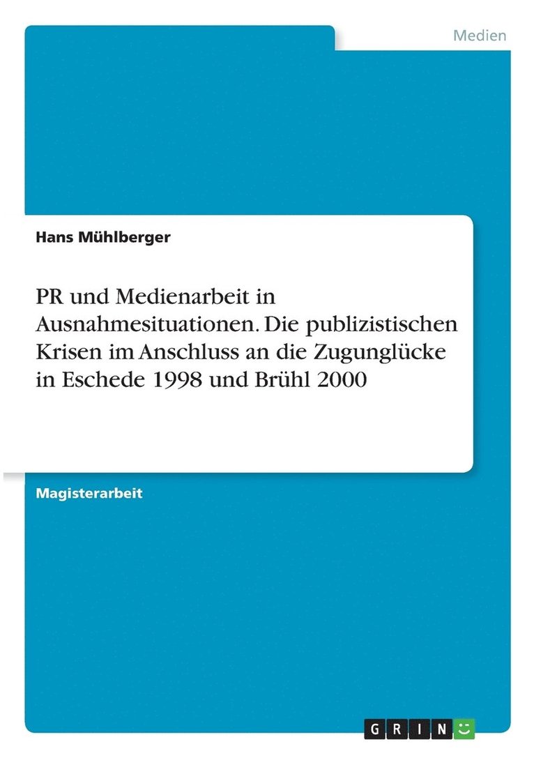 PR und Medienarbeit in Ausnahmesituationen. Die publizistischen Krisen im Anschluss an die Zugunglcke in Eschede 1998 und Brhl 2000 1