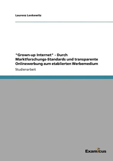 bokomslag &quot;Grown-up Internet&quot; - Durch Marktforschungs-Standards und transparente Onlinewerbung zum etablierten Werbemedium