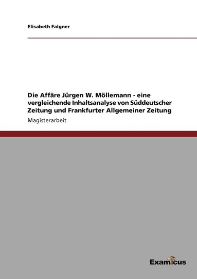 bokomslag Die Affre Jrgen W. Mllemann - eine vergleichende Inhaltsanalyse von Sddeutscher Zeitung und Frankfurter Allgemeiner Zeitung