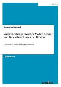 bokomslag Zusammenhnge zwischen Mediennutzung und Gewalthandlungen bei Kindern