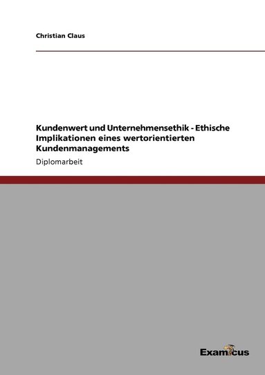 bokomslag Kundenwert und Unternehmensethik - Ethische Implikationen eines wertorientierten Kundenmanagements