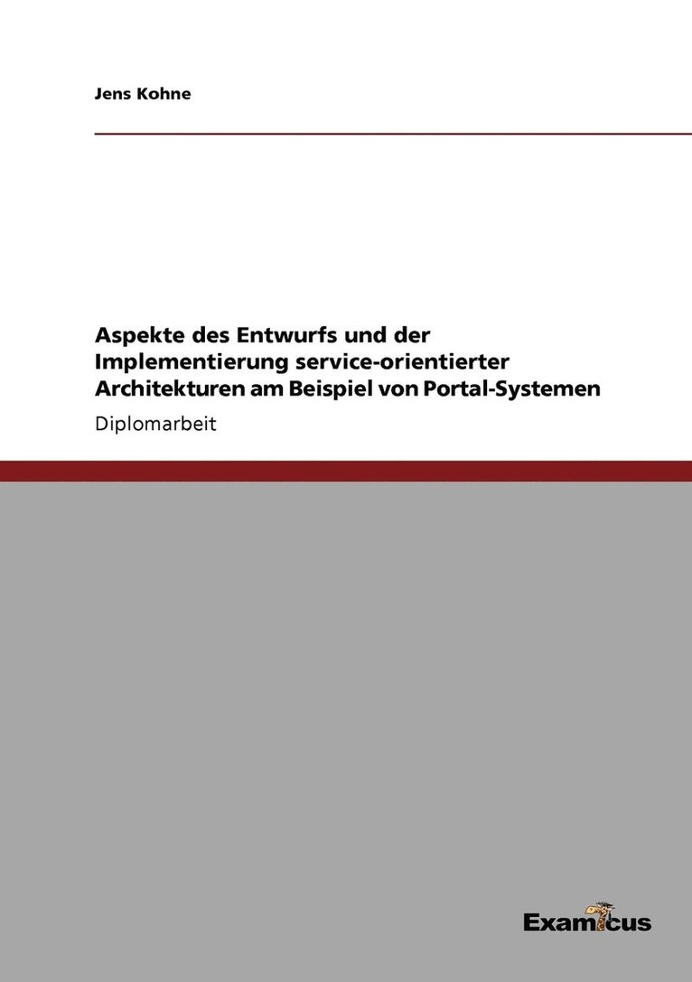 Jens Kohne - Aspekte des Entwurfs und der Implementierung service-orientierter Architekturen am Beispiel von Portal-Systemen, Häftad
