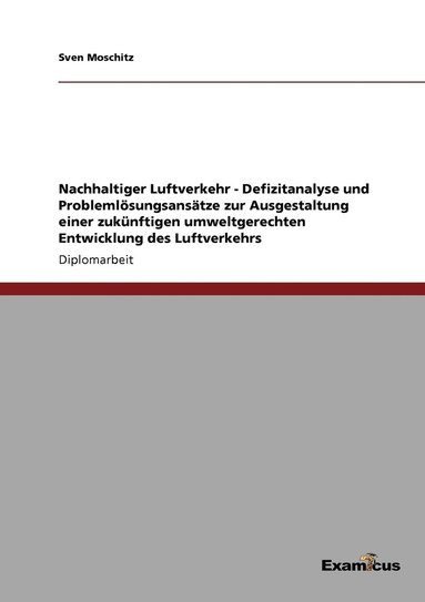 bokomslag Nachhaltiger Luftverkehr - Defizitanalyse und Problemlsungsanstze zur Ausgestaltung einer zuknftigen umweltgerechten Entwicklung des Luftverkehrs