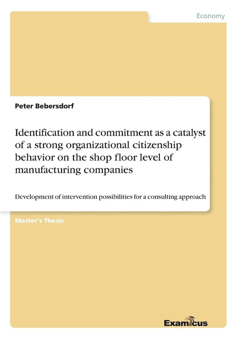 Peter Bebersdorf - Identification and commitment as a catalyst of a strong organizational citizenship behavior on the shop floor level of manufacturing companies, Häftad