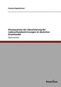 bokomslag Konsequenzen der Liberalisierung der Ladenschlussbestimmungen im deutschen Einzelhandel