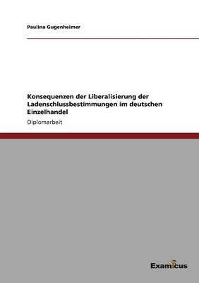 bokomslag Konsequenzen der Liberalisierung der Ladenschlussbestimmungen im deutschen Einzelhandel