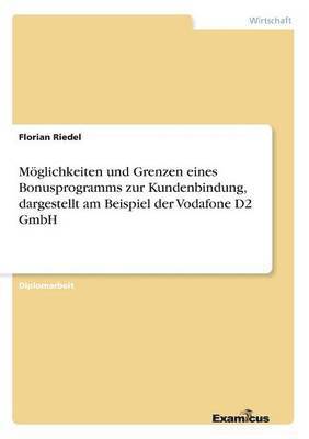 Florian Riedel - Möglichkeiten und Grenzen eines Bonusprogramms zur Kundenbindung, dargestellt am Beispiel der Vodafone D2 GmbH, Häftad