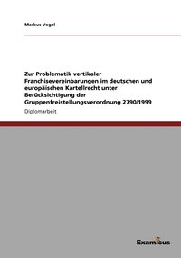 bokomslag Zur Problematik vertikaler Franchisevereinbarungen im deutschen und europaischen Kartellrecht unter Berucksichtigung der Gruppenfreistellungsverordnung 2790/1999