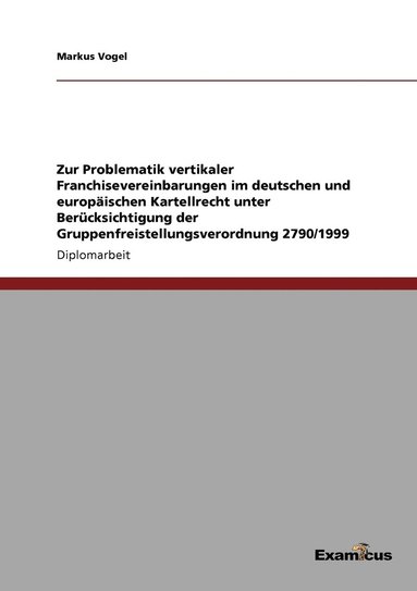 bokomslag Zur Problematik vertikaler Franchisevereinbarungen im deutschen und europischen Kartellrecht unter Bercksichtigung der Gruppenfreistellungsverordnung 2790/1999