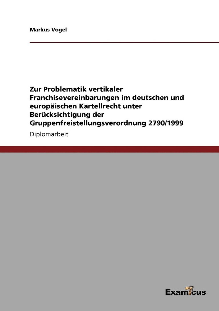 Zur Problematik vertikaler Franchisevereinbarungen im deutschen und europaischen Kartellrecht unter Berucksichtigung der Gruppenfreistellungsverordnung 2790/1999 1