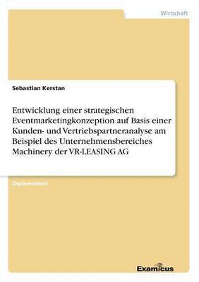 bokomslag Entwicklung einer strategischen Eventmarketingkonzeption auf Basis einer Kunden- und Vertriebspartneranalyse am Beispiel des Unternehmensbereiches Machinery der VR-LEASING AG