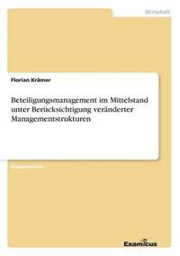bokomslag Beteiligungsmanagement im Mittelstand unter Berücksichtigung veränderter Managementstrukturen