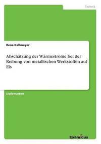 bokomslag Abschtzung der Wrmestrme bei der Reibung von metallischen Werkstoffen auf Eis