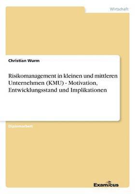 bokomslag Risikomanagement in kleinen und mittleren Unternehmen (KMU) - Motivation, Entwicklungsstand und Implikationen