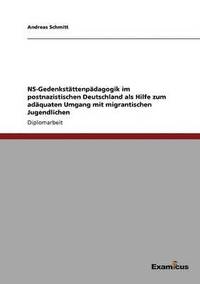 bokomslag NS-Gedenkstattenpadagogik im postnazistischen Deutschland als Hilfe zum adaquaten Umgang mit migrantischen Jugendlichen