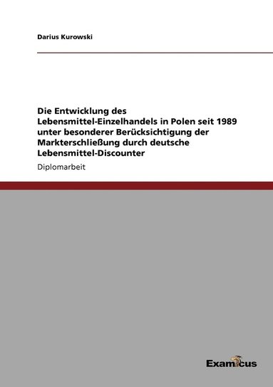 bokomslag Die Entwicklung des Lebensmittel-Einzelhandels in Polen seit 1989 unter besonderer Bercksichtigung der Markterschlieung durch deutsche Lebensmittel-Discounter