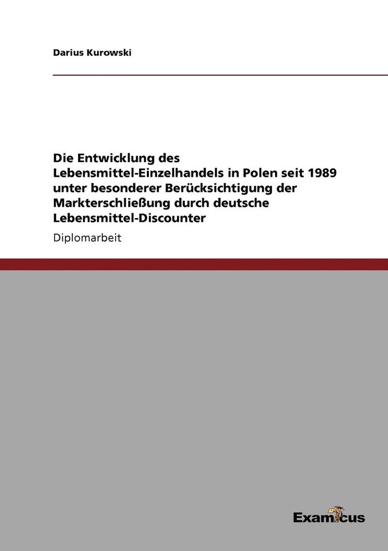 Die Entwicklung des Lebensmittel-Einzelhandels in Polen seit 1989 unter besonderer Bercksichtigung der Markterschlieung durch deutsche Lebensmittel-Discounter 1