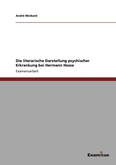 bokomslag Die literarische Darstellung psychischer Erkrankung bei Hermann Hesse