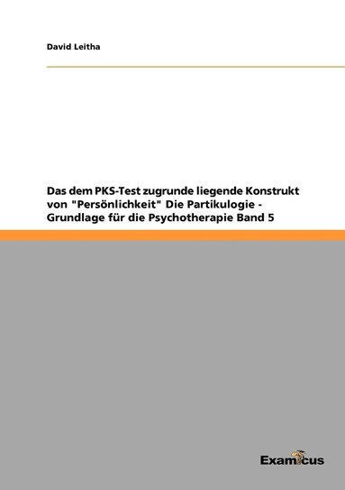 bokomslag Das dem PKS-Test zugrunde liegende Konstrukt von 'Persoenlichkeit' Die Partikulogie - Grundlage fur die Psychotherapie Band 5