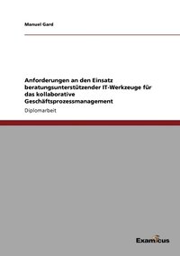 bokomslag Anforderungen an den Einsatz beratungsunterstützender IT-Werkzeuge für das kollaborative Geschäftsprozessmanagement