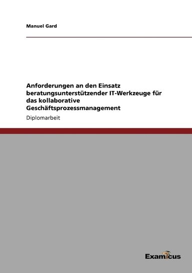 bokomslag Anforderungen an den Einsatz beratungsunterstützender IT-Werkzeuge für das kollaborative Geschäftsprozessmanagement