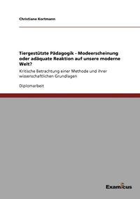 bokomslag Tiergestützte Pädagogik - Modeerscheinung oder adäquate Reaktion auf unsere moderne Welt?