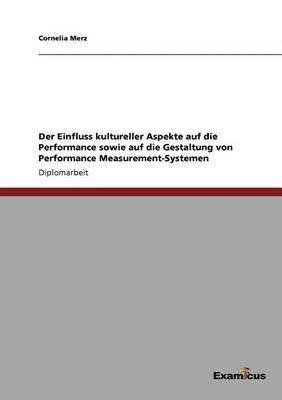 bokomslag Der Einfluss kultureller Aspekte auf die Performance sowie auf die Gestaltung von Performance Measurement-Systemen