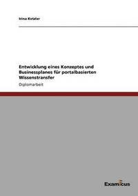 bokomslag Entwicklung eines Konzeptes und Businessplanes fr portalbasierten Wissenstransfer