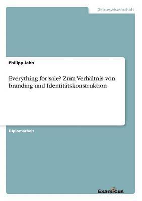 Everything for sale? Zum Verhaltnis von branding und Identitatskonstruktion 1