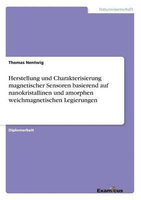 bokomslag Herstellung und Charakterisierung magnetischer Sensoren basierend auf nanokristallinen und amorphen weichmagnetischen Legierungen