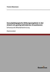 bokomslag Sexualpädagogische Bildungsangebote in der Arbeit mit geistig behinderten Erwachsenen