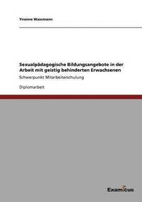 bokomslag Sexualpadagogische Bildungsangebote in der Arbeit mit geistig behinderten Erwachsenen