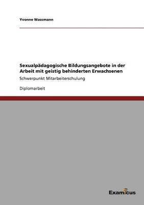 bokomslag Sexualpädagogische Bildungsangebote in der Arbeit mit geistig behinderten Erwachsenen