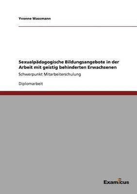 bokomslag Sexualpadagogische Bildungsangebote in der Arbeit mit geistig behinderten Erwachsenen