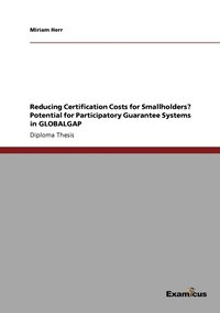 bokomslag Reducing Certification Costs for Smallholders? Potential for Participatory Guarantee Systems in GLOBALGAP