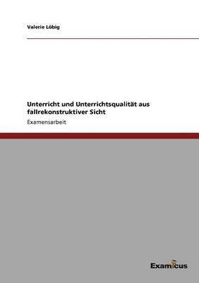 bokomslag Unterricht und Unterrichtsqualität aus fallrekonstruktiver Sicht