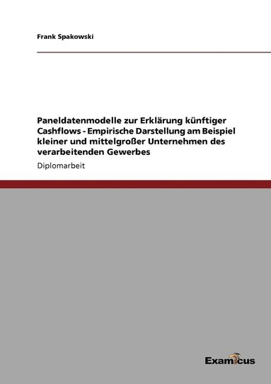 bokomslag Paneldatenmodelle zur Erklärung künftiger Cashflows - Empirische Darstellung am Beispiel kleiner und mittelgroßer Unternehmen des verarbeitenden Gewerbes
