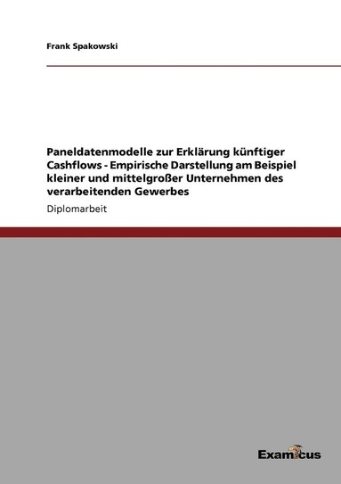 bokomslag Paneldatenmodelle zur Erklarung kunftiger Cashflows - Empirische Darstellung am Beispiel kleiner und mittelgrosser Unternehmen des verarbeitenden Gewerbes