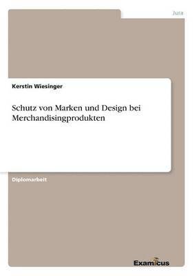 Kerstin Wiesinger - Schutz von Marken und Design bei Merchandisingprodukten, Häftad