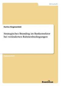 bokomslag Strategisches Branding im Bankensektor bei veranderten Rahmenbedingungen
