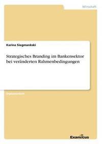 bokomslag Strategisches Branding im Bankensektor bei veränderten Rahmenbedingungen